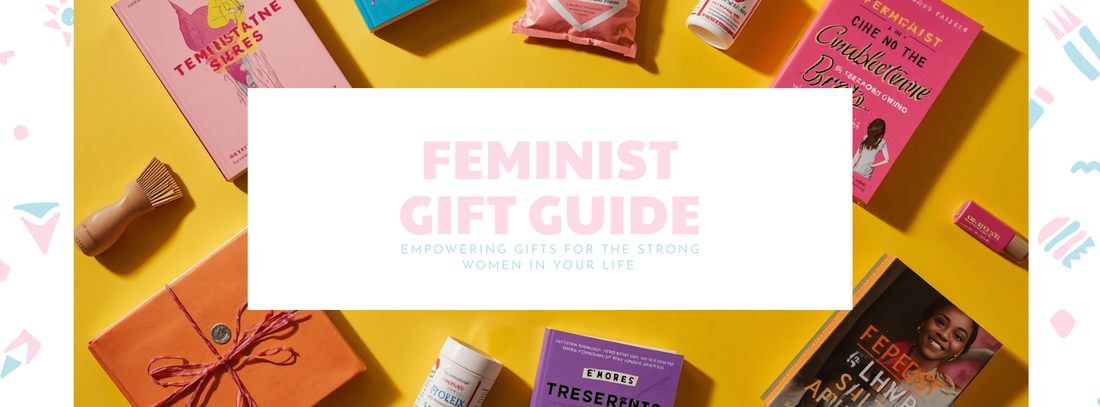The Feminist Gift Guide 2026: Because She Deserves More Than Another Candle