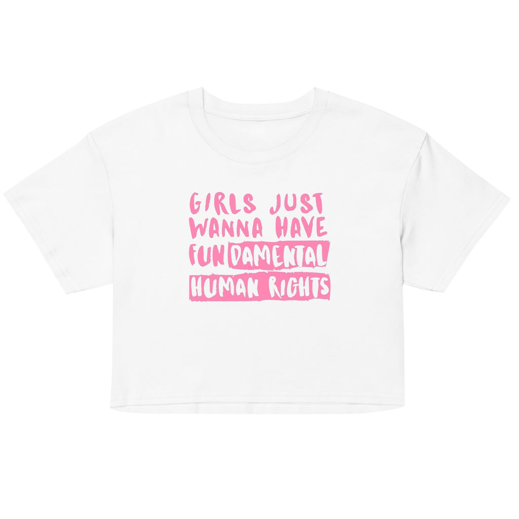 Girls Just Wanna Have Fundamental Human Rights Crop Top