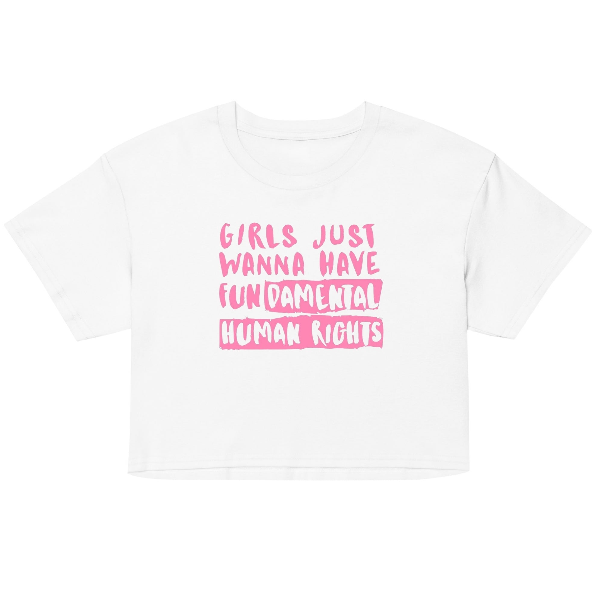Girls Just Wanna Have Fundamental Human Rights Crop Top