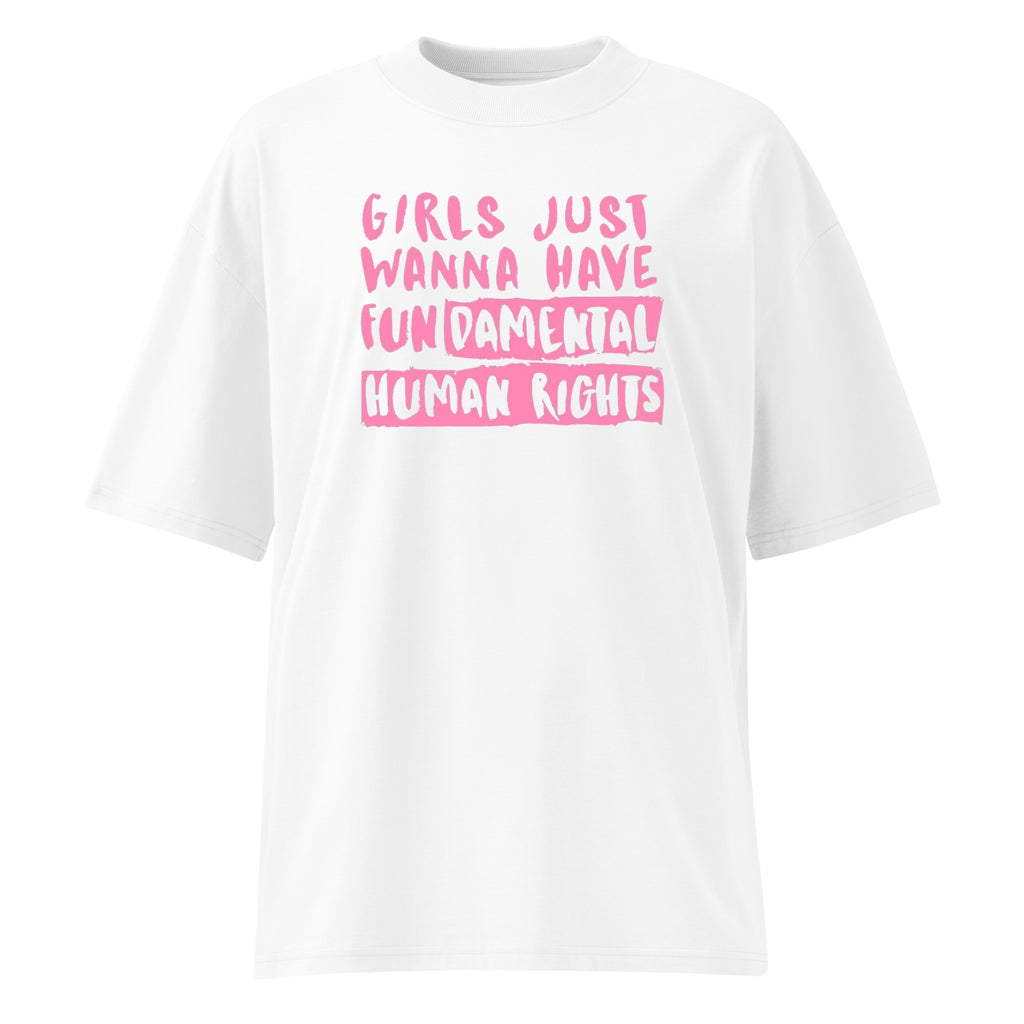Girls Just Wanna Have Fundamental Human Rights Oversize T-Shirt