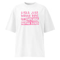Girls Just Wanna Have Fundamental Human Rights Oversize T-Shirt