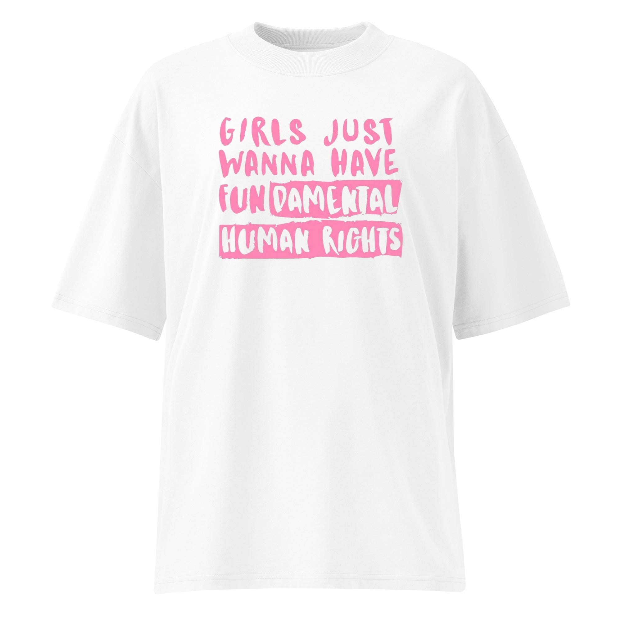 Girls Just Wanna Have Fundamental Human Rights Oversize T-Shirt