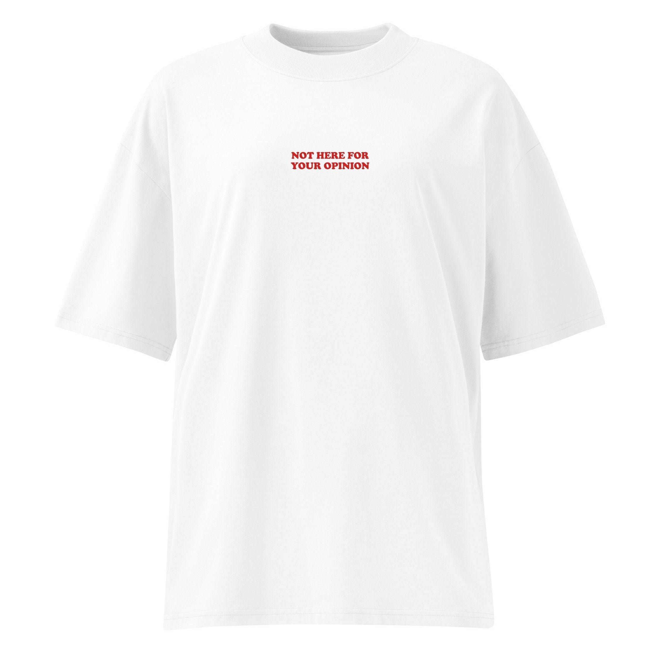 Not Here For Your Opinion Slogan T-Shirt
