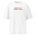 Born to Slay Forced to Work | Oversize T-Shirt | Funny Feminist Tee