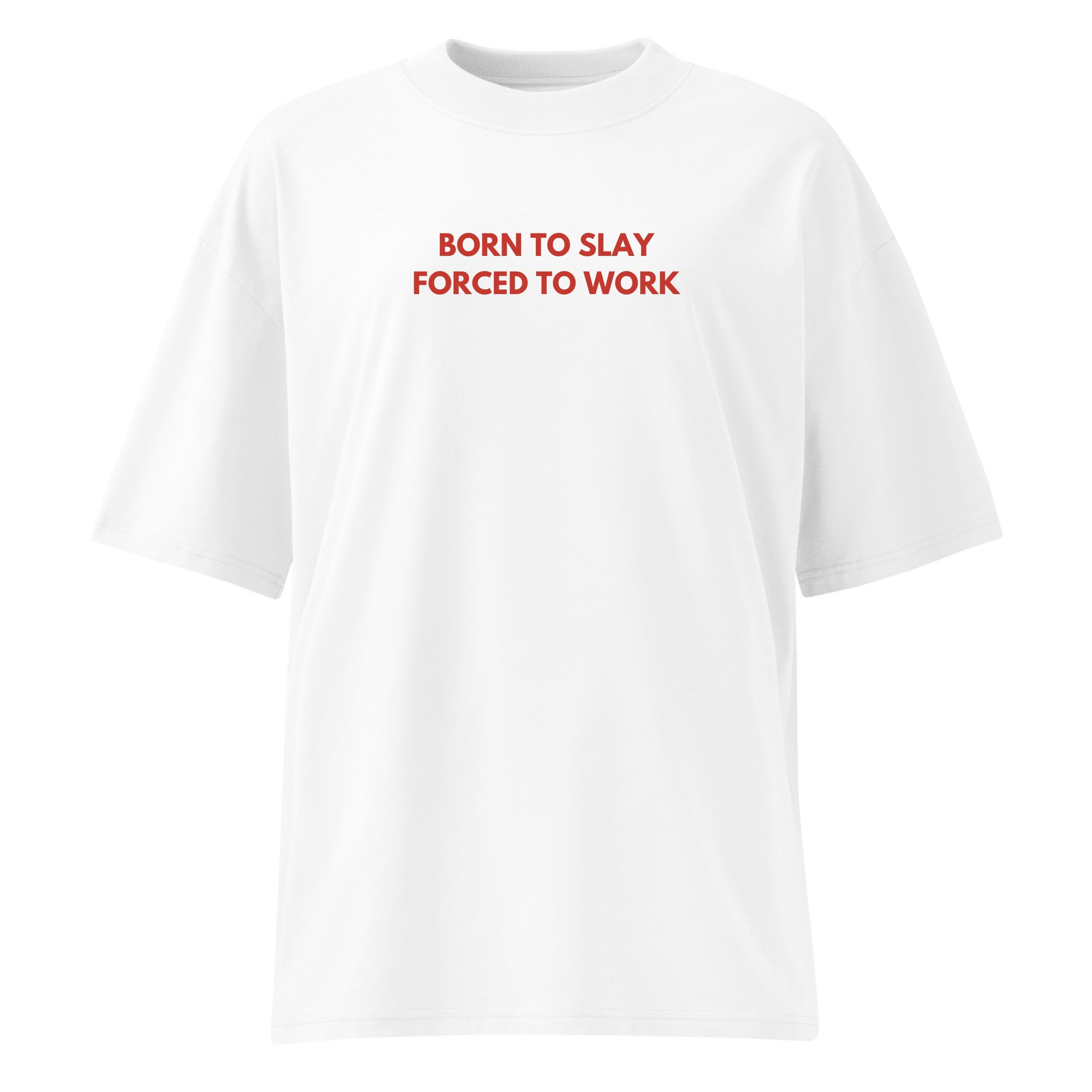 Born to Slay Forced to Work | Oversize T-Shirt | Funny Feminist Tee